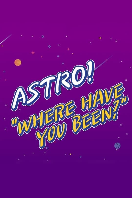 ASTRO "Where Have You Been?" TV Show Poster